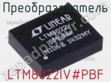 Преобразователь LTM8022IV#PBF фотография 2.