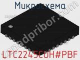 Микросхема LTC2245CUH#PBF 