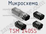 Микросхема TSM 2405S фотография 3.