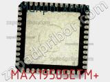 Микросхема MAX19505ETM+ 
