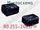 Микросхема R0.25S-2405/H 