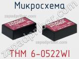 Микросхема THM 6-0522WI 