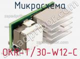 Микросхема OKR-T/30-W12-C