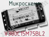 Микросхема V300C15M75BL2 