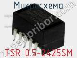 Микросхема TSR 0.5-2425SM фотография 2.