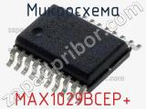 Микросхема MAX1029BCEP+