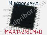 Микросхема MAX1421ECM+D 