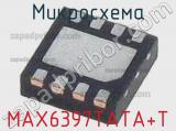 Микросхема MAX6397TATA+T 