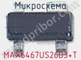 Микросхема MAX6467US26D3+T фотография 2.
