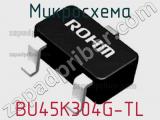 Микросхема BU45K304G-TL