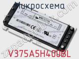 Микросхема V375A5H400BL 