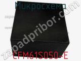 Микросхема CFM61S050-E фотография 2.