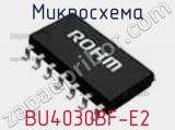 Микросхема BU4030BF-E2 
