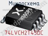 Микросхема 74LVCH2T45DC фотография 2.