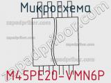 Микросхема M45PE20-VMN6P 