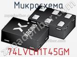 Микросхема 74LVCH1T45GM 