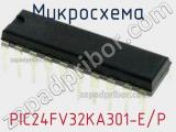 Микросхема PIC24FV32KA301-E/P