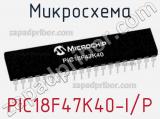 Микросхема PIC18F47K40-I/P 