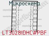 Микросхема LT3028IDHC#PBF 