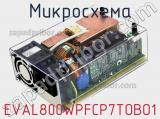 Микросхема EVAL800WPFCP7TOBO1 