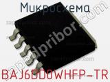 Микросхема BAJ6DD0WHFP-TR фотография 2.
