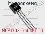 Микросхема MCP1702-3602E/TO фотография 2.