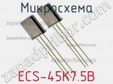 Микросхема ECS-45K7.5B 