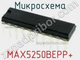 Микросхема MAX5250BEPP+