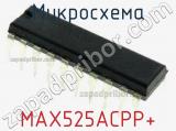 Микросхема MAX525ACPP+