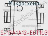 Микросхема S-13A1A12-E6T1U3 