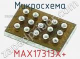 Микросхема MAX17313X+ 