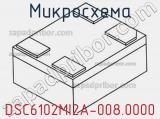 Микросхема DSC6102MI2A-008.0000 