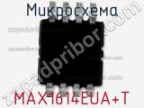 Микросхема MAX1614EUA+T фотография 2.