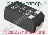 Конденсатор T520D227M010ATE018 фотография 2.