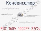 Конденсатор FSC 160V 1000PF 2.5% 