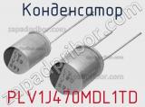 Конденсатор PLV1J470MDL1TD 