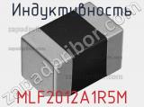 Индуктивность MLF2012A1R5M 