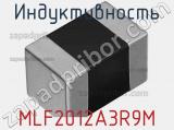 Индуктивность MLF2012A3R9M 