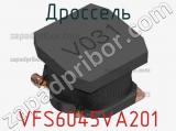 Дроссель VFS6045VA201