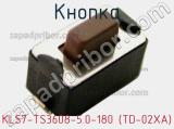 Кнопка KLS7-TS3608-5.0-180 (TD-02XA) 